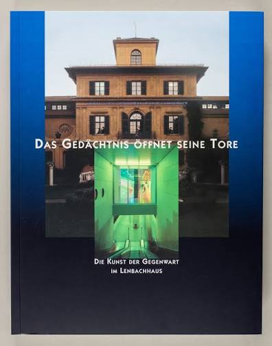 Das Gedächtnis öffnet seine Tore: Die Kunst der Gegenwart im Lenbachhaus München (German Edition)