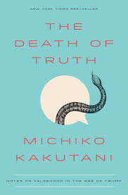 The Death of Truth: Notes on Falsehood in the Age of Trump