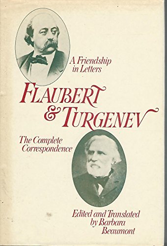Flaubert and Turgenev: A Friendship in Letters : The Complete Correspondence (English and French Edition)