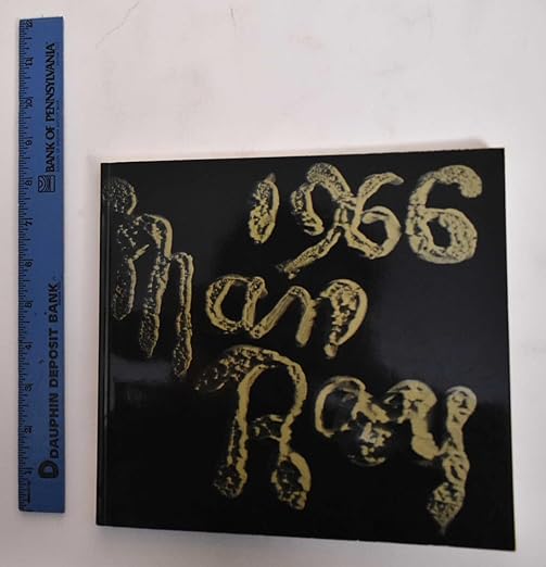Man Ray (1966) An Exhibition Organized By the Los Angeles County Museum of Art . Etc.