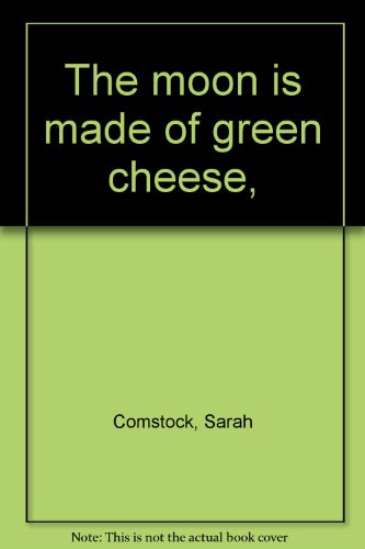 The Moon is Made of Green Cheese