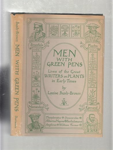 Men with green pens;: Lives of the great writers on plants in early times,