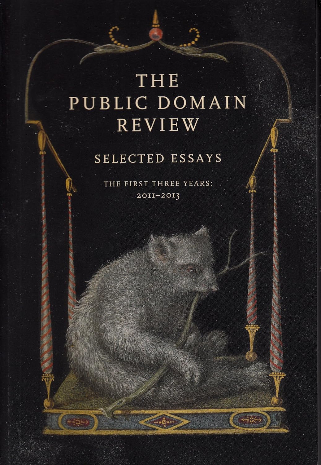The Public Domain Review: Selected Essays the First Three Years: 2011-2013