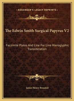 The Edwin Smith Surgical Papyrus, Vol. 2: Facsimile Plates and Line for Line Hieroglyphic Transliteration (The University of Chicago, Oriental Institute Publications, Vol. 4)