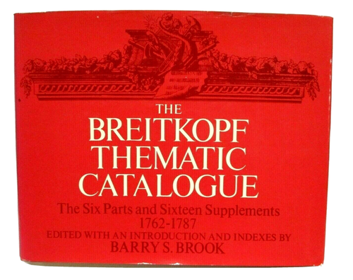 The Breitkopf Thematic Catalogue: The Six Parts and Sixteen Supplements, 1762-1787