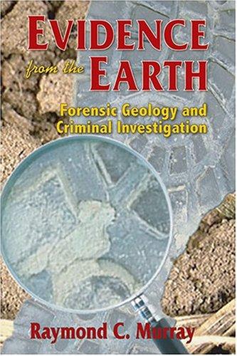 Evidence from the Earth: Forensic Geology and Criminal Investigation cover