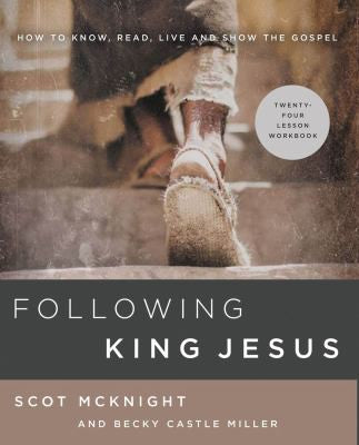 Following King Jesus: How to Know, Read, Live, and Show the Gospel cover
