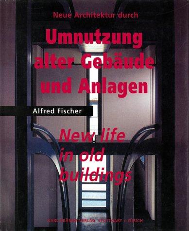 Neue Architektur durch Umnutzung alter Gebaude und Anlagen =: New life in old buildings (German Edition) cover