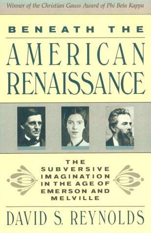 Beneath the American Renaissance: The Subversive Imagination in the Age of Emerson and Melville cover