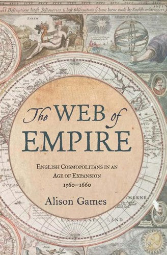 The Web of Empire: English Cosmopolitans in an Age of Expansion, 1560-1660 cover