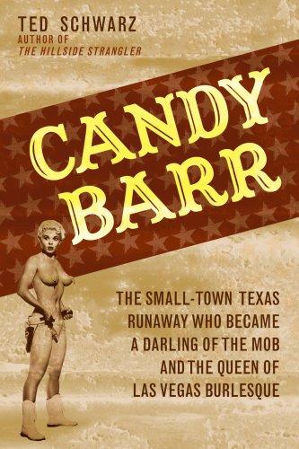 Candy Barr: The Small-Town Texas Runaway Who Became a Darling of the Mob and the Queen of Las Vegas Burlesque cover