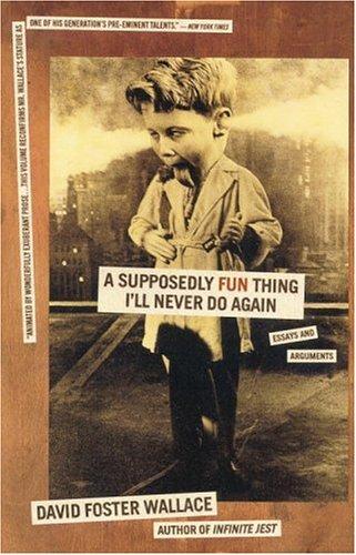 A Supposedly Fun Thing I'll Never Do Again: Essays and Arguments cover