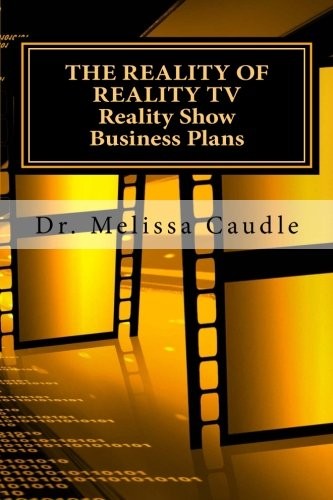 The Reality of Reality TV: Reality Show Business Plans: Everything you need to know to get your reality show green-light that nobody wants to share but me. cover
