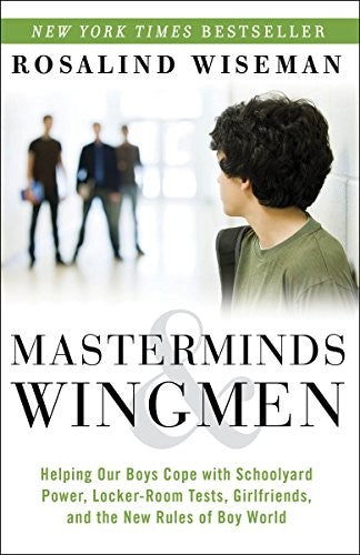 Masterminds and Wingmen: Helping Our Boys Cope with Schoolyard Power, Locker-Room Tests, Girlfriends, andthe New Rules of Boy World cover