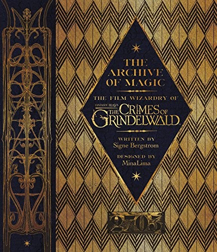 The Archive of Magic: The Film Wizardry of Fantastic Beasts: The Crimes of Grindelwald – The Behind-the-Scenes Companion to J.K. Rowling's Wizarding World cover