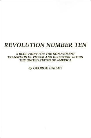Revolution Number Ten: A Blue Print for the Non-Violent Transition of Power and Direction Within the United States of America cover