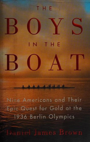 The Boys in the Boat: Nine Americans and Their Epic Quest for Gold at the 1936 Berlin Olympics cover