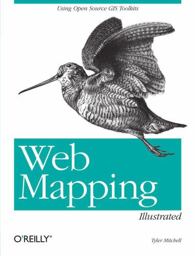 Web Mapping Illustrated: Using Open Source GIS Toolkits cover