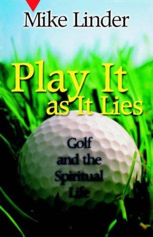 Play It as It Lies: Golf and the Spiritual Life cover