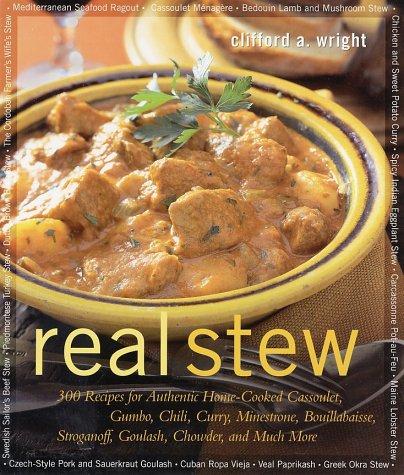Real Stew: 300 Recipes for Authentic Home-Cooked Cassoulet, Gumbo, Chili, Curry, Minestrone, Bouillabaisse, Stroganoff, Goulash, Chowder, and Much More cover