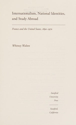 Internationalism, National Identities, and Study Abroad: France and the United States, 1890–1970 cover