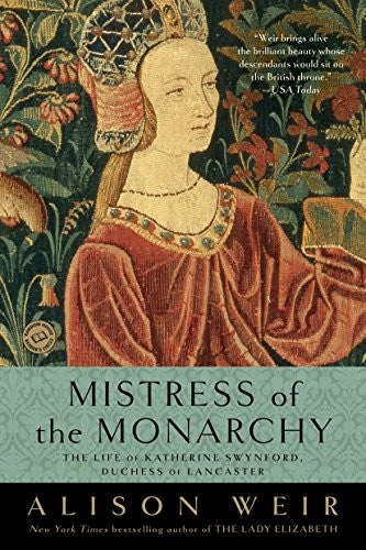 Mistress of the Monarchy: The Life of Katherine Swynford, Duchess of Lancaster cover