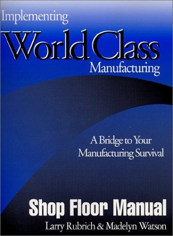 Implementing World Class Manufacturing: A Bridge To Your Manufacturing Survival - Shop Floor Manual cover