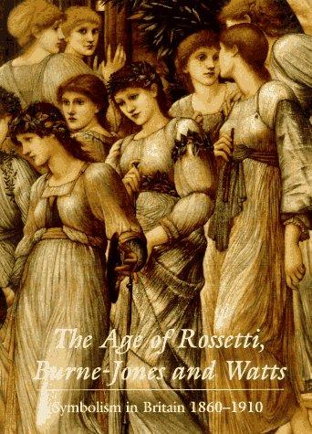 The Age of Rossetti, Burne-Jones, and Watts: Symbolism in Britain, 1860-1910 cover