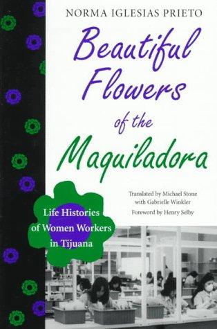 Beautiful Flowers of the Maquiladora: Life Histories of Women Workers in Tijuana (LLILAS Translations from Latin America Series) cover