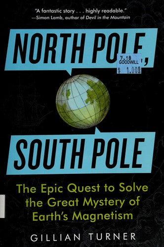 North Pole, South Pole: The Epic Quest to Solve the Great Mystery of Earth’s Magnetism cover