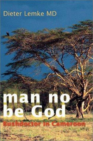 man no be God: Bushdoctor in Cameroon cover