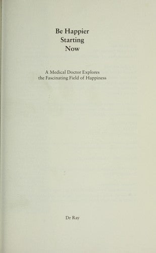 Be Happier Starting Now: The Complete Mind-Body Guide to Becoming Your Best cover