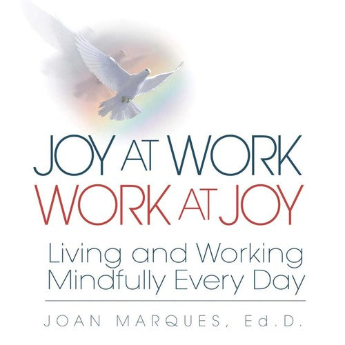 Joy at Work Work at Joy: Living and Working Mindfully Every Day cover