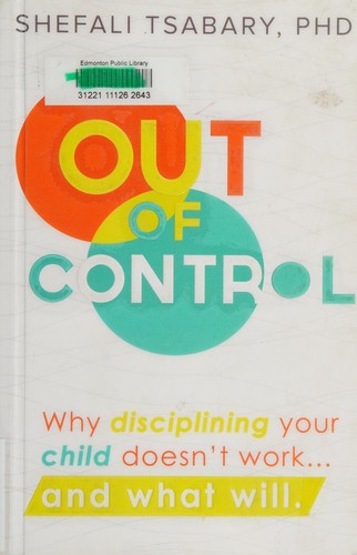 Out of Control: Why Disciplining Your Child Doesn't Work and What Will cover