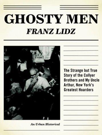 Ghosty Men: The Strange but True Story of the Collyer Brothers and My Uncle Arthur, New York's Greatest Hoarders (An Urban Historical) cover