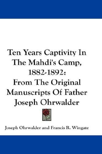 Ten Years Captivity In The Mahdi's Camp, 1882-1892: From The Original Manuscripts Of Father Joseph Ohrwalder cover