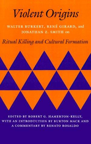 Violent Origins: Walter Burkert, Rene Girard, and Jonathan Z. Smith on Ritual Killing and Cultural Formation cover