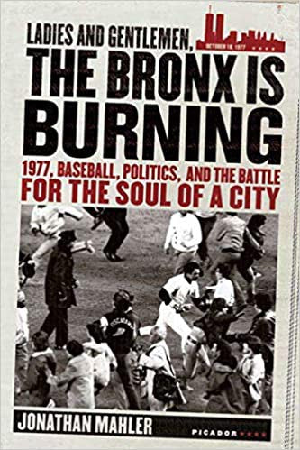 Ladies and Gentlemen, the Bronx Is Burning: 1977, Baseball, Politics, and the Battle for the Soul of a City cover