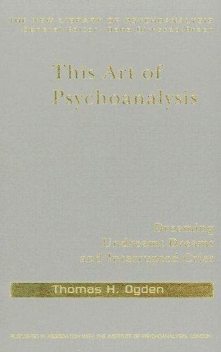 This Art of Psychoanalysis: Dreaming Undreamt Dreams and Interrupted Cries (The New Library of Psychoanalysis) cover