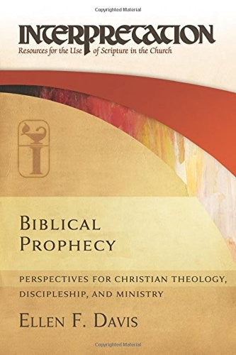 Biblical Prophecy: Perspectives for Christian Theology, Discipleship, and Ministry (Interpretation: Resources for the Use of Scripture in the Church) cover