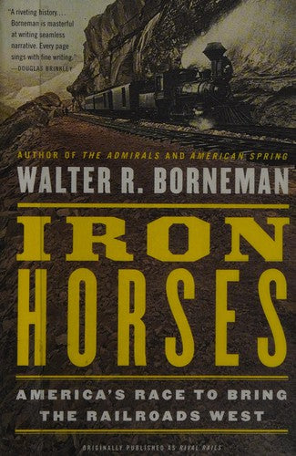 Iron Horses: America's Race to Bring the Railroads West cover