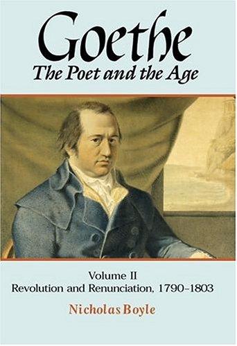 Goethe: The Poet and the Age: Volume II: Revolution and Renunciation, 1790-1803 (Goethe - The Poet & the Age) cover