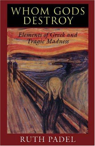Whom Gods Destroy: Elements of Greek and Tragic Madness cover