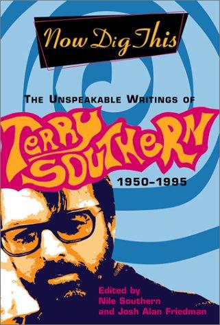 Now Dig This: The Unspeakable Writings of Terry Southern, 1950-1995 cover