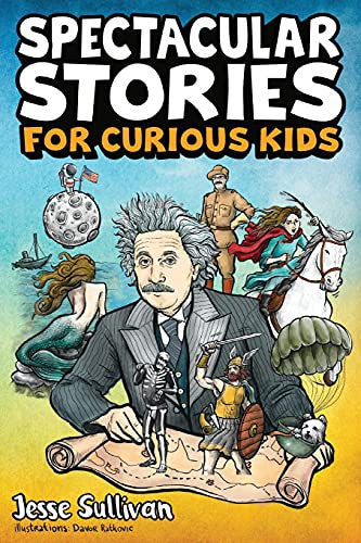 Spectacular Stories for Curious Kids: A Fascinating Collection of True Stories to Inspire & Amaze Young Readers cover