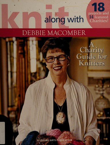 Knit Along with Debbie Macomber ? A Charity Guide for Knitters (Leisure Arts #4803): 14 Featured Charities & Projects For Each! cover
