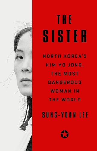 The Sister: North Korea's Kim Yo Jong, the Most Dangerous Woman in the World cover