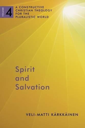 Spirit and Salvation: A Constructive Christian Theology for the Pluralistic World, volume 4 cover
