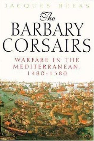 The Barbary Corsairs: Warfare in the Mediterranean, 1480-1580 cover