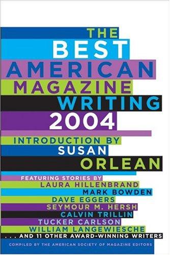 The Best American Magazine Writing 2004: Ellie Award-Winning Anthology Featuring Hillenbrand, Eggers, and Hersh cover